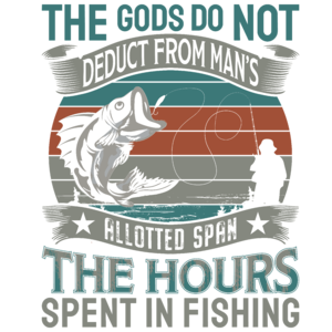 The Gods do not deduct from men's - Fishing